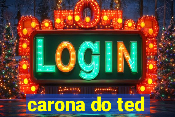 carona do ted